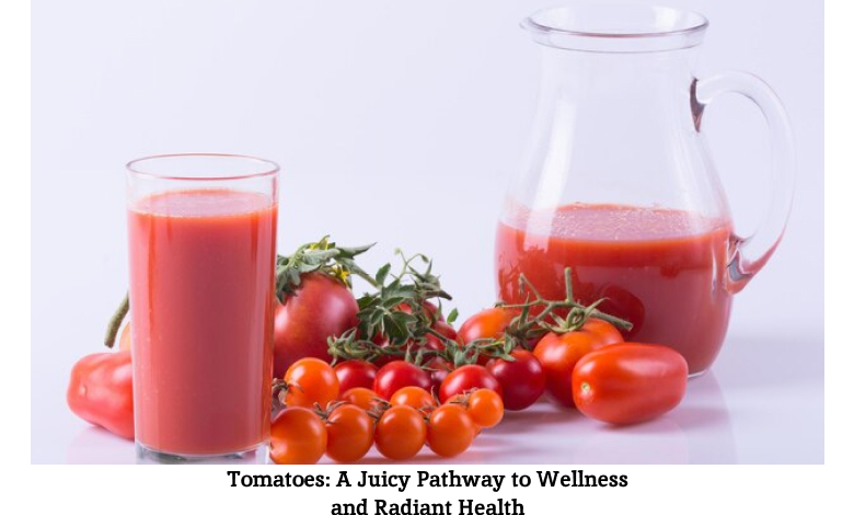 Tomatoes_ A Juicy Pathway to Wellness and Radiant Health